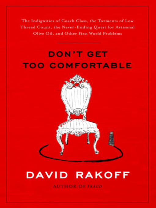 Title details for Don't Get Too Comfortable by David Rakoff - Available